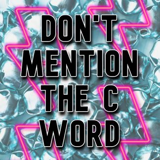 Don't Mention the C-Word!
